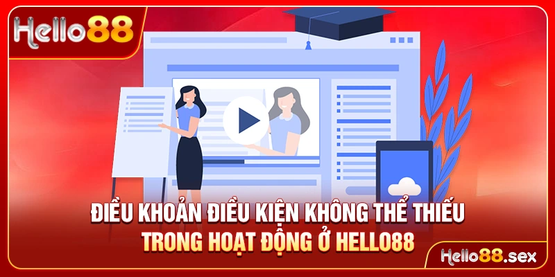 Điều khoản điều kiện không thể thiếu trong hoạt động ở Hello88