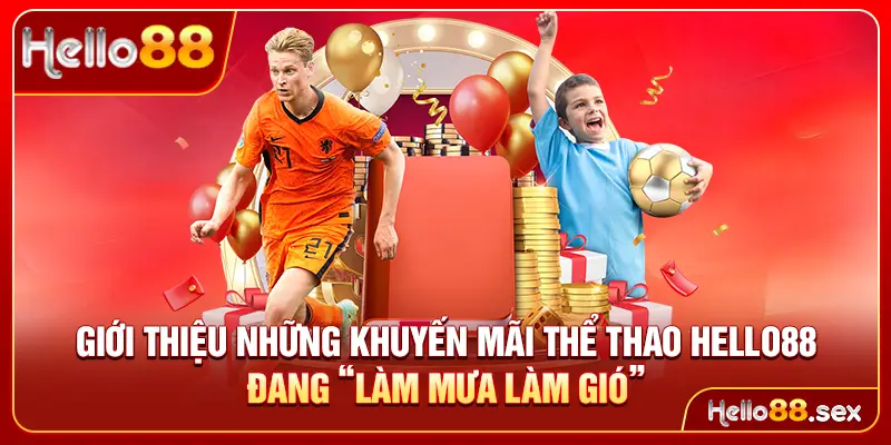 Giới thiệu những khuyến mãi Thể thao Hello88 đang “làm mưa làm gió”
