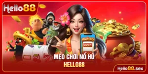 Mẹo chơi nổ hũ Hello88