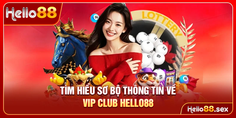 Tìm hiểu sơ bộ thông tin về VIP Club Hello88